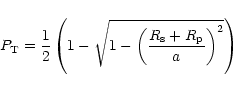 \begin{displaymath}P_{\rm T} = \frac{1}{2} \left(1-\sqrt{1-\left(\frac{
R_{\rm s} + R_{\rm p}}{a}\right)^2}\right)
\end{displaymath}