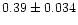 $0.39\pm0.034$