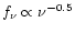 $f_{\nu} \propto
\nu^{-0.5}$