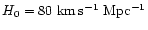 $H_0=80~{\rm km\,s^{-1}~Mpc^{-1}}$