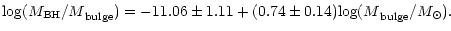 $\displaystyle {{\rm log} (M_{\rm BH}/M}_{\rm bulge}) =-11.06\pm1.11+(0.74\pm0.14) {{\rm log} (M}_{\rm bulge}/
{M_\odot}).$