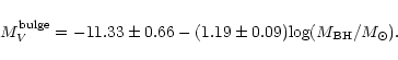 \begin{displaymath}M_V^{\rm bulge} = -11.33 \pm 0.66 -(1.19 \pm 0.09) {\rm log} (M_{\rm BH}/M_\odot).
\end{displaymath}