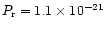 $P_{\rm r} = 1.1 \times 10^{-21}$
