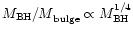 ${M_{\rm BH}/
M}_{\rm bulge}\propto M_{\rm BH}^{1/4}$
