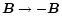 $\vec{B}\to-\vec{B}$