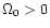 $\Omega_0 > 0$