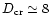 $D_{{\rm cr}}\simeq8$
