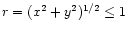 $r = (x^2+y^2)^{1/2} \leq 1$