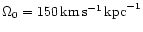 $\Omega_0=150\,{\rm km\,s^{-1}}\,{\rm kpc}^{-1}$