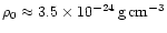 $\rho_0\approx 3.5\times
10^{-24}\,{\rm g}\,{\rm cm^{-3}}$