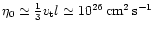 $\eta_0\simeq\frac{1}{3}v_{\rm t}l\simeq10^{26}\,{\rm cm}^2\,{\rm s}^{-1}$