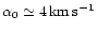 $\alpha_0\simeq4\,{\rm km\,s^{-1}}$