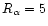 $R_\alpha=5$