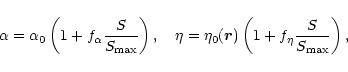 \begin{displaymath}%
\alpha=\alpha_0\left(1 + f_\alpha\frac{S}{S_{\rm max}}\righ...
...=\eta_0(\vec{r})\left(1 + f_\eta \frac{S}{S_{\rm max}}\right),
\end{displaymath}
