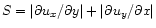 $S=\vert\partial
u_x/\partial y\vert + \vert\partial u_y/\partial x\vert$