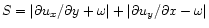 $S=\vert\partial u_x/\partial y+\omega\vert + \vert\partial u_y/\partial
x-\omega\vert$