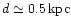 $d\simeq0.5\,{\rm kpc}$