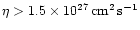 $\eta>1.5\times10^{27}\,{\rm cm}^2\,{\rm s}^{-1}$
