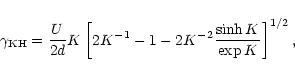 \begin{displaymath}\gamma_{\rm KH}=\frac{U}{2d} K
\left[2K^{-1}-1-2K^{-2}\frac{\sinh{K}}{\exp{K}}\right]^{1/2},
\end{displaymath}