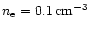 ${n_{\rm e}}=0.1\,{\rm cm^{-3}}$