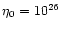 $\eta_0=10^{26}$