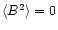 $\langle B^2\rangle=0$