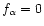 $f_\alpha =0$