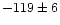 $-119\pm6$