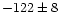 $-122\pm8$
