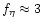 $f_\eta\approx3$