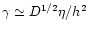 $\gamma\simeq D^{1/2}\eta/h^2$