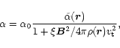 \begin{displaymath}%
\alpha=\alpha_0\frac{\tilde\alpha(\vec{r})}{1+\xi\vec{B}^2/4\pi\rho
(\vec{r})v_{\rm t}^2},
\end{displaymath}