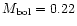 $M_{\rm bol}=0.22$