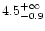 $4.5^{+\infty}_{-0.9}$