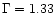 $\Gamma =1.33$