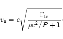 \begin{displaymath}v_{\rm s}=c
\sqrt{
{\Gamma_{\rm fr}\over \rho c^2/P + 1}
}\cdot
\end{displaymath}