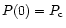 $P(0)=P_{\rm c}$