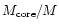 $M_{\rm core}/M$