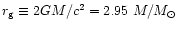 $r_{\rm g}\equiv 2GM/c^2=
2.95~M/M_\odot$