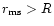 $r_{\rm ms}>R$