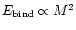 $E_{\rm bind}\propto
M^2$