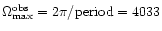 $\Omega_{\rm max}^{\rm obs}=
2\pi/{\rm period}=
4033$