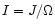 $I=J/\Omega$