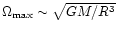$\Omega_{\rm max}\sim \sqrt{GM/R^3}$