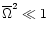 ${\overline\Omega}^2\ll 1$