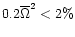 $0.2{\overline\Omega}^2< 2\%$