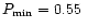 $P_{\rm min}=0.55~$