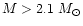 $M>2.1~M_\odot$
