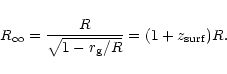 \begin{displaymath}R_\infty={R\over \sqrt{1-r_{\rm g}/R}}= (1+z_{\rm surf})R.
\end{displaymath}