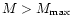 $M>M_{\rm max}$